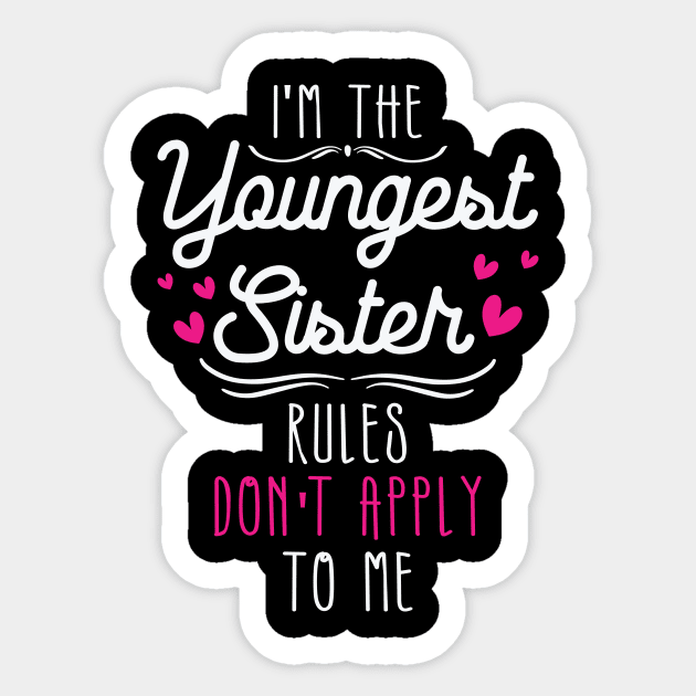 I am The Youngest Sister Rules Don't Apply To Me Sticker by badrianovic